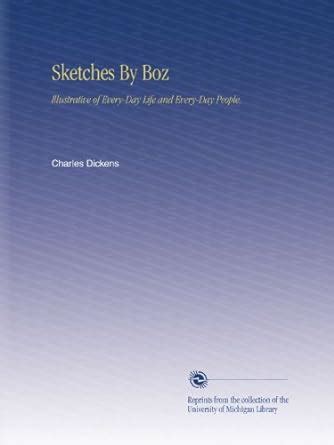 Sketches By Boz: Illustrative of Every-Day Life and Every-Day People ...