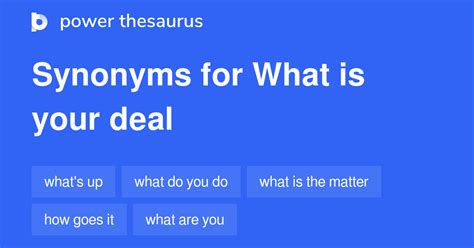 WHAT IS YOUR DEAL Synonyms: 80 Similar Words & Phrases