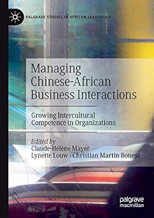 Buy Managing Chinese-African Business Interactions: Growing ...