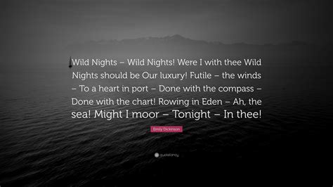 Emily Dickinson Quote: “Wild Nights – Wild Nights! Were I with thee ...