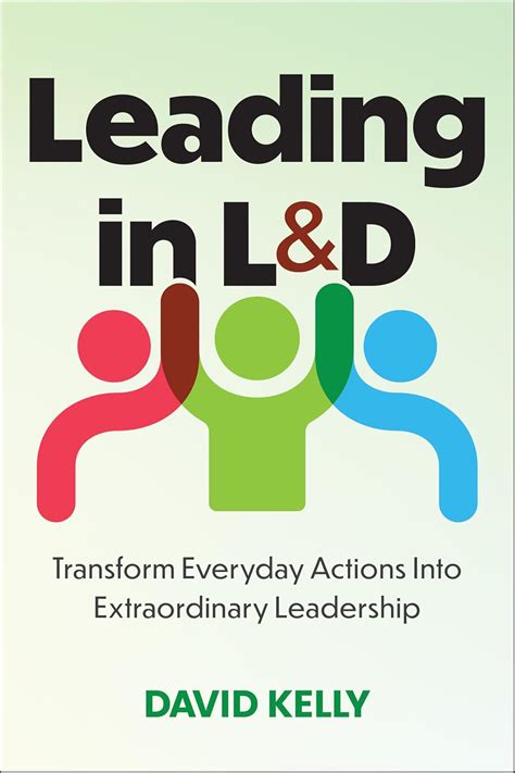 Buy Leading in L&d: Transform Everyday Actions Into Extraordinary ...