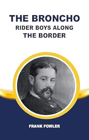 THE BRONCHO RIDER BOYS ALONG THE BORDER eBook : Frank Fowler: Amazon.in ...