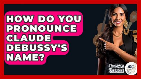 How Do You Pronounce Claude Debussy's Name? - Classical Serenade - YouTube