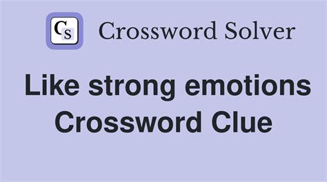 Like strong emotions - Crossword Clue Answers - Crossword Solver