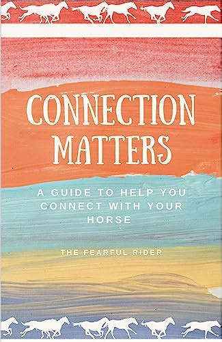 Connection Matters : A Guide To Help You Connect With Your Horse - Book ...