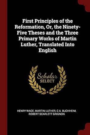 First Principles of the Reformation, Or, : Wace, Henry: Amazon.in: Books