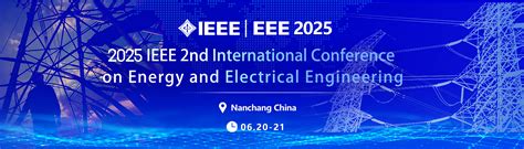IEEE第二届能源与电气工程国际学术会议-2025 IEEE 2nd International Conference on Energy ...