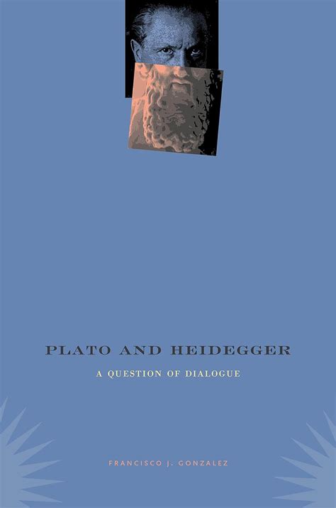 Plato and Heidegger: A Question of Dialogue eBook : Gonzalez, Francisco ...