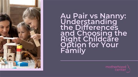 Au Pair Vs Nanny: Understanding The Differences And Choosing The Right ...