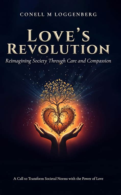 LOVE’S REVOLUTION Reimagining Society Through Care and Compassion: A ...