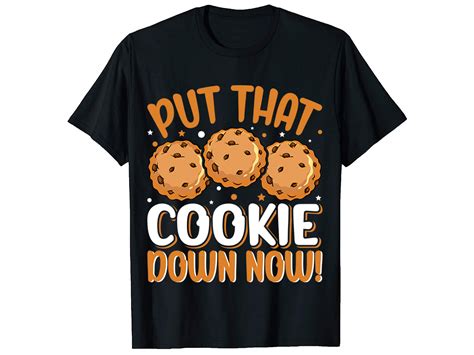 Put That Cookie Down Now T-Shirt Design Graphic by PODxDESIGNER ...