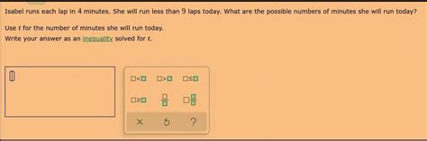 Isabel runs each lap in 4 minutes. She will run less than 9 laps today ...