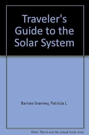 TRAVELLER'S GUIDE TO THE SOLAR SYST : Barnes-Svarney, Patricia: Amazon ...