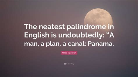 Mark Forsyth Quote: “The neatest palindrome in English is undoubtedly ...