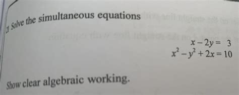Solved: Solve the simultaneous equations x-2y=3 x^2-y^2+2x=10 Show ...