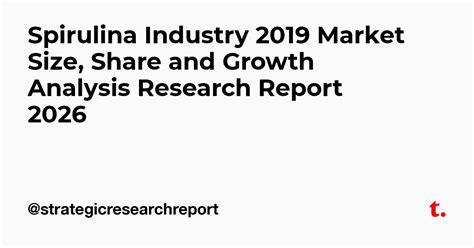 Spirulina Industry 2019 Market Size, Share and Growth Analysis Research ...