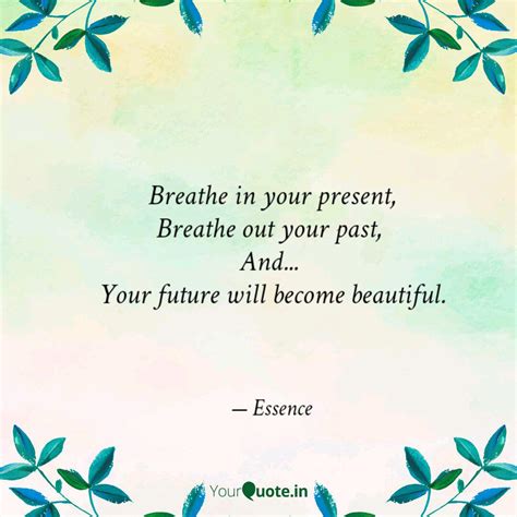 Breathe in your present, ... | Quotes & Writings by Ayesha R. | YourQuote