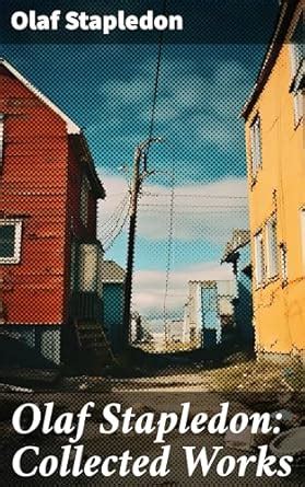 Olaf Stapledon: Collected Works: Star Maker, Last and First Men, Odd ...