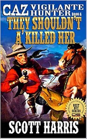 Caz: Vigilante Hunter: They Shouldn't A' Killed Her (Caz: Vigilante ...
