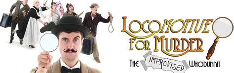 Locomotive for Murder: The Improvised Whodunnit, 10 Lord Roberts Road ...