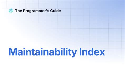 Maintainability Index | The Programmer's Guide