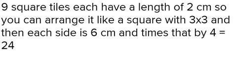Arrange 9 square tiles having each side of length 2 cm in 3 different ...