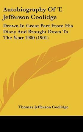 Buy Autobiography of T. Jefferson Coolidge: Drawn in Great Part from ...