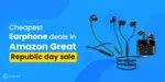 5 Cheapest Amazon Great Republic Day Sale Earphone Deals 2025 | Cashify ...