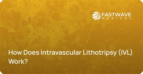 How Does Intravascular Lithotripsy (IVL) Work? | FastWave Medical