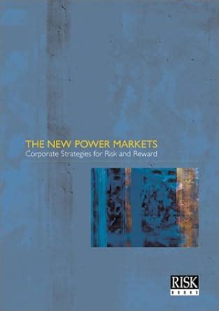 Buy The New Power Markets: Corporate Strategies for Risk and Reward ...