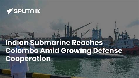 Indian Submarine Reaches Colombo Amid Growing Defense Cooperation