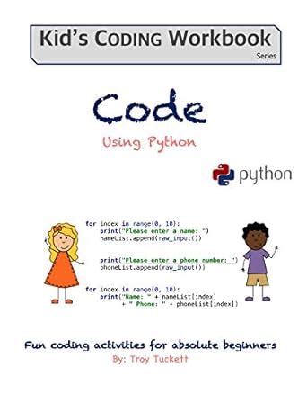 Code Using Python: Fun activities for Absolute Beginners (Kid's Coding ...