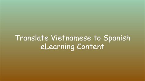Translate Vietnamese to Spanish eLearning Content - Doctor Elearning