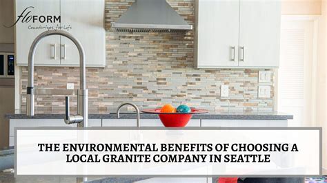 The Environmental Benefits of Choosing a Local Granite Company in Seattle | FLOFORM Countertops
