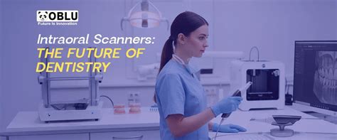 Intraoral Scanners: The Future of Dentistry | Oblu Healthcare – OBLU ...