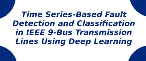Time Series-Based Fault Detection and Classification in IEEE | S-Logix