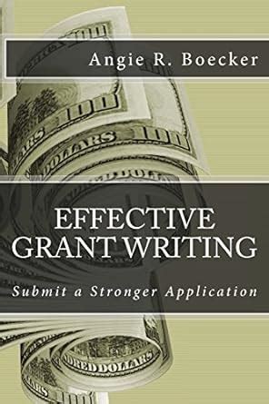 Effective Grant Writing: Submit a Stronger Application : Boecker, Angie ...