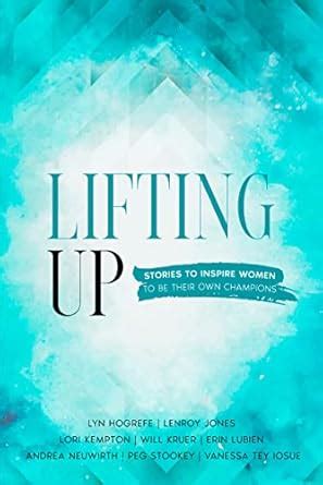 Lifting Up: Stories to Inspire Women to be Their Own Champions (Women ...
