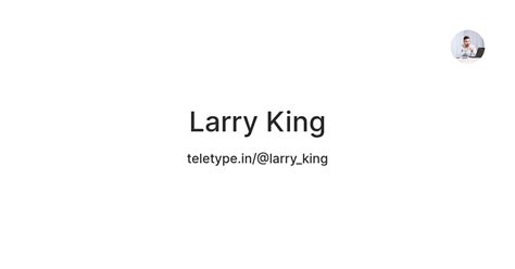 Larry King — Teletype