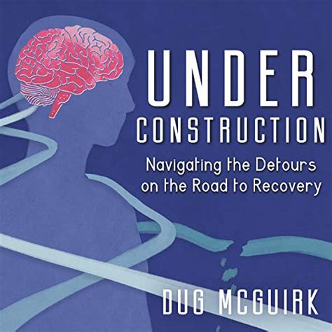 Under Construction: Navigating the Detours on the Road to Recovery ...