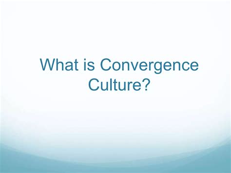 What is convergence culture | PPTX