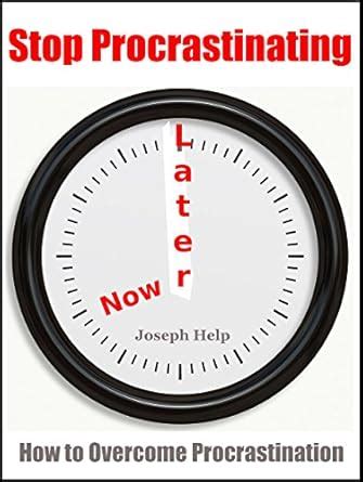 Stop Procrastinating: How To Overcome Procrastination (How To Quit ...