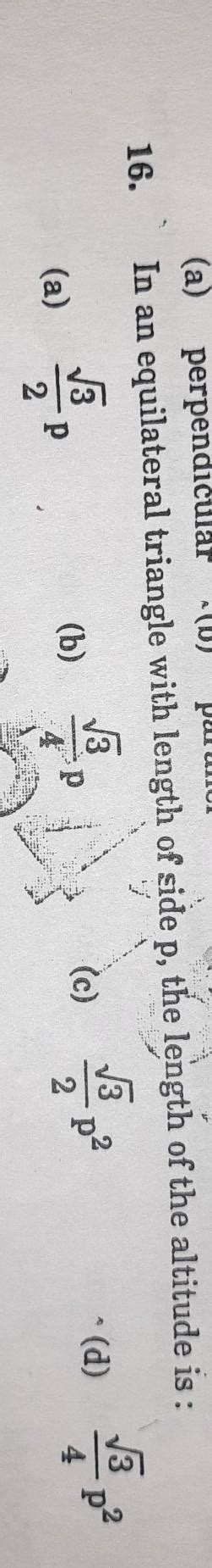 in an equilateral triangle with length of side p the length of the ...