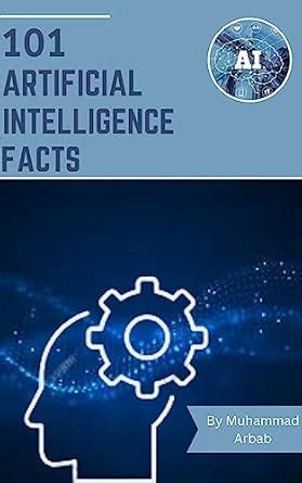 101 ARTIFICIAL INTELLIGENCE FACTS eBook : Akhtar, Muhammad Arbab ...