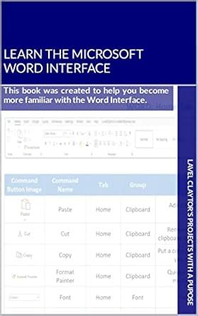 Learn the Microsoft Word Interface: This book was created to help you ...