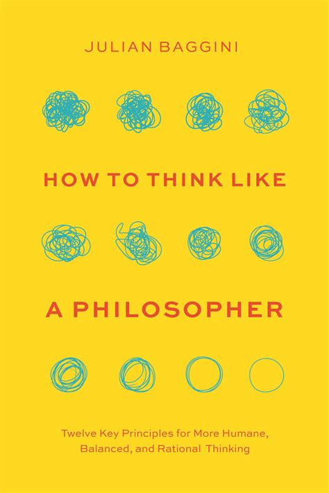 How to Think like a Philosopher: Twelve Key Principles for More Humane, Balanced, and Rational ...