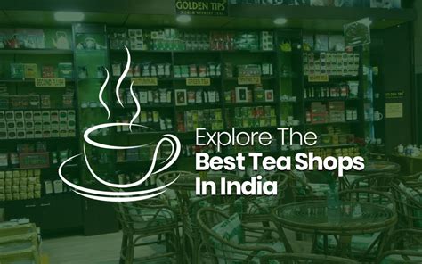 Where Are the Best Tea Shops In India? – Golden Tips Tea (India)