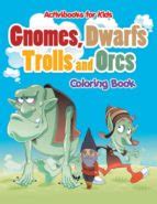 GNOMES, DWARFS, TROLLS AND ORCS COLORING BOOK con ISBN 9781683216001 ...