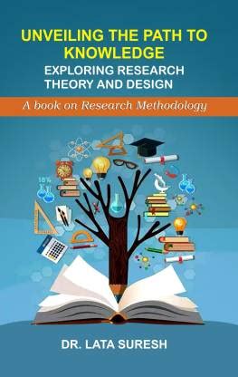 Unveiling The Path To Knowledge: Exploring Research Theory and Design ...