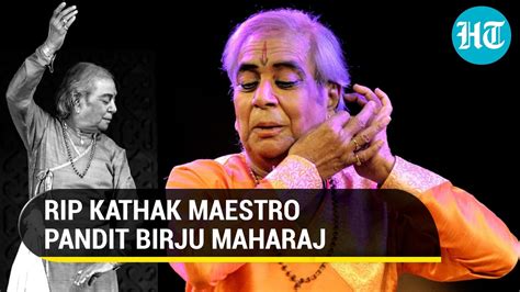 Pandit Birju Maharaj, legendary Kathak dancer no more; PM Modi mourns ...
